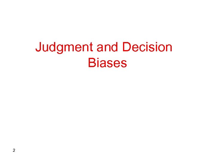 Judgment and Decision Biases 2 