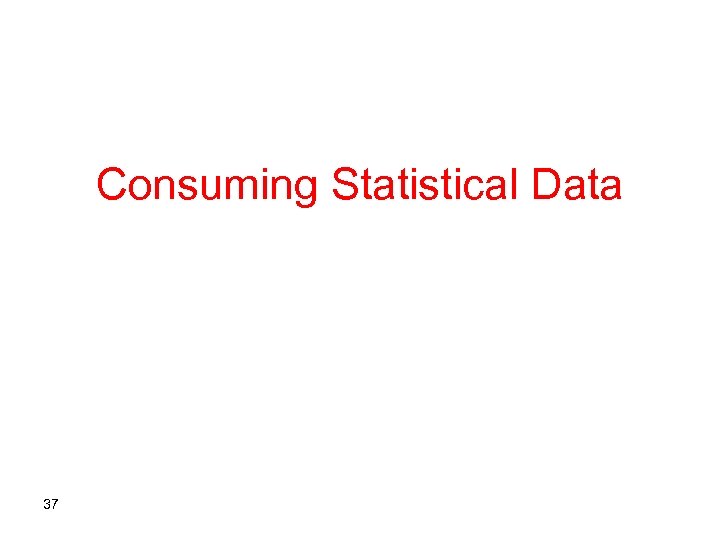 Consuming Statistical Data 37 