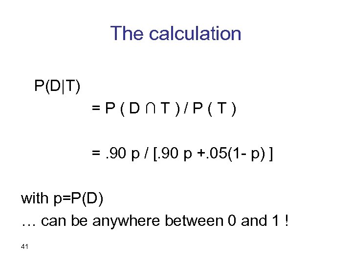 The calculation P(D|T) =P(D∩T)/P(T) =. 90 p / [. 90 p +. 05(1 -