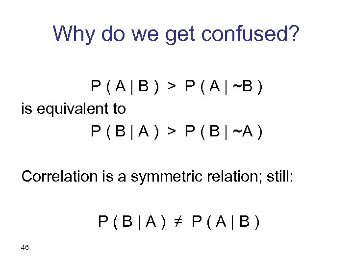 Why do we get confused? P ( A | B ) > P (