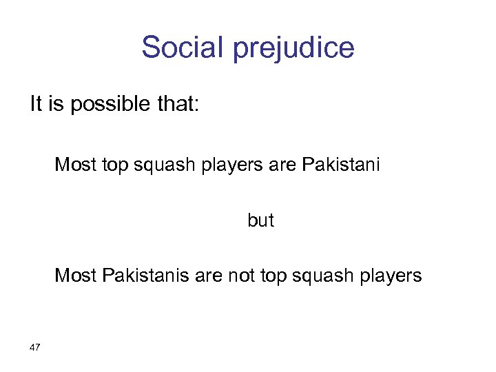 Social prejudice It is possible that: Most top squash players are Pakistani but Most