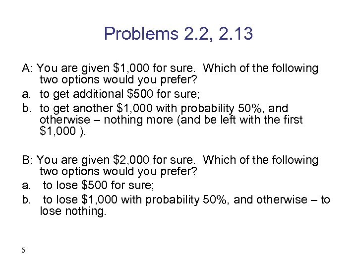 Problems 2. 2, 2. 13 A: You are given $1, 000 for sure. Which