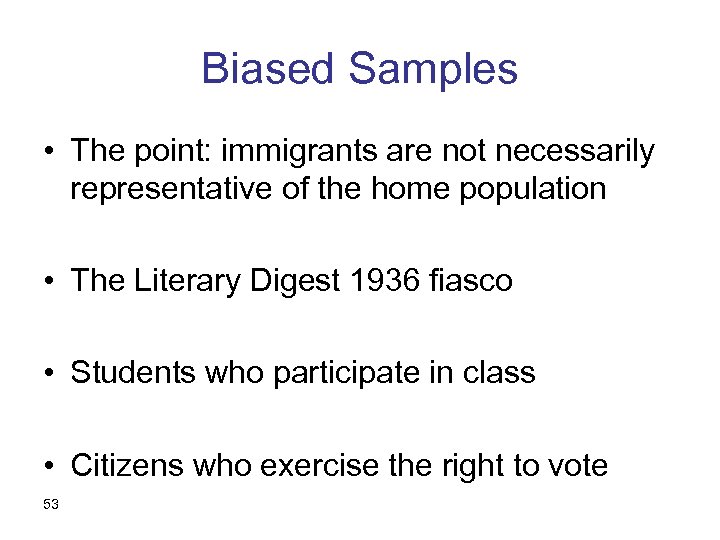 Biased Samples • The point: immigrants are not necessarily representative of the home population