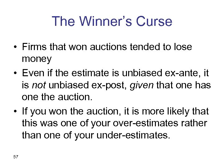 The Winner’s Curse • Firms that won auctions tended to lose money • Even