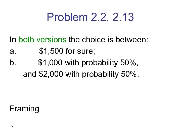 Problem 2. 2, 2. 13 In both versions the choice is between: a. $1,