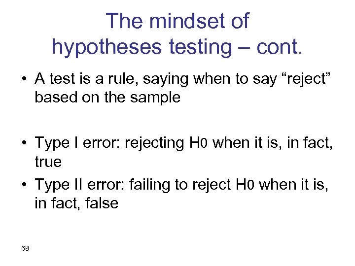 The mindset of hypotheses testing – cont. • A test is a rule, saying