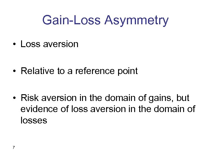 Gain-Loss Asymmetry • Loss aversion • Relative to a reference point • Risk aversion