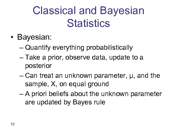 Classical and Bayesian Statistics • Bayesian: – Quantify everything probabilistically – Take a prior,