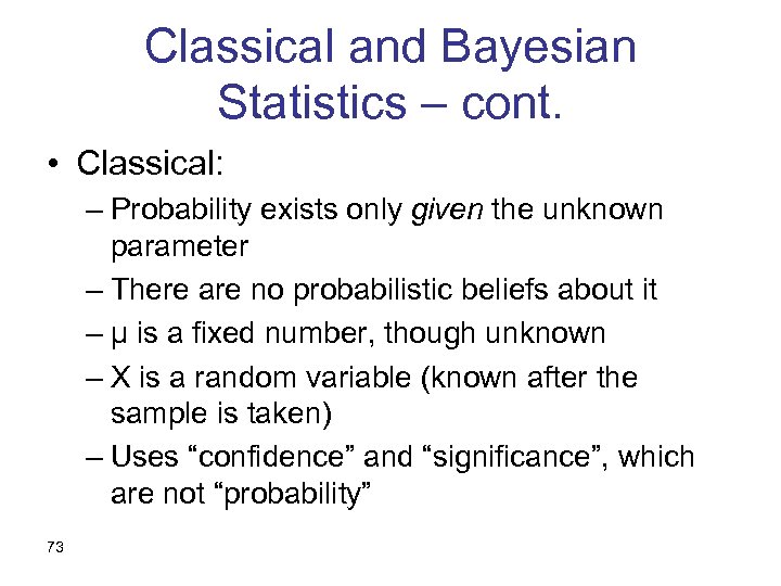 Classical and Bayesian Statistics – cont. • Classical: – Probability exists only given the