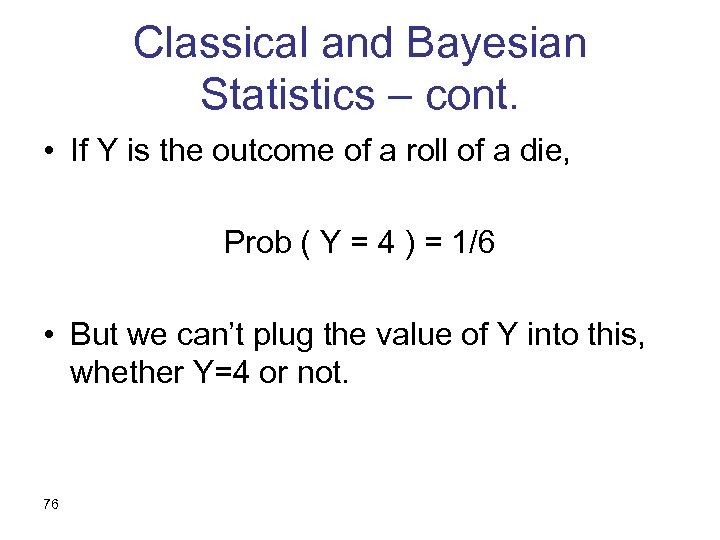 Classical and Bayesian Statistics – cont. • If Y is the outcome of a