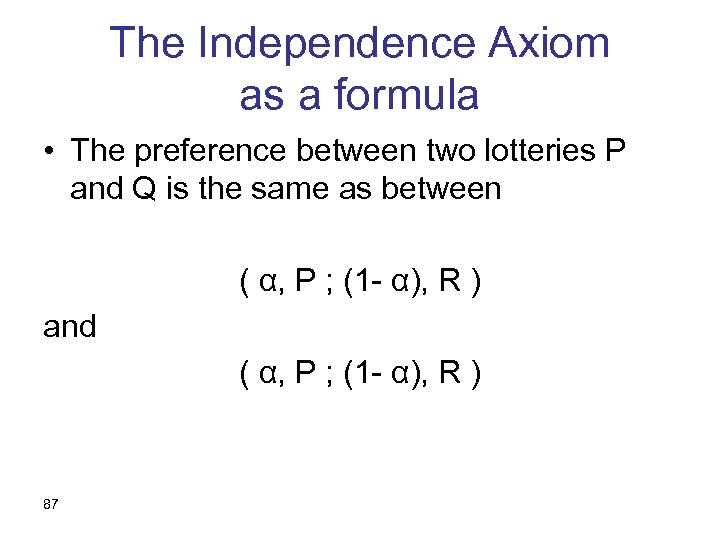 The Independence Axiom as a formula • The preference between two lotteries P and