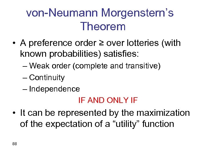 von-Neumann Morgenstern’s Theorem • A preference order ≥ over lotteries (with known probabilities) satisfies: