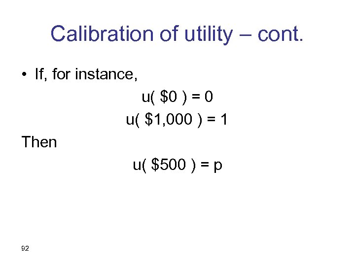 Calibration of utility – cont. • If, for instance, u( $0 ) = 0