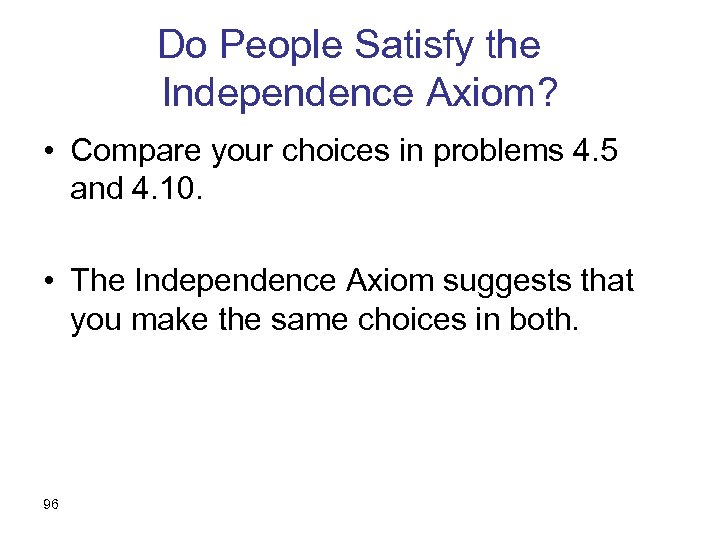 Do People Satisfy the Independence Axiom? • Compare your choices in problems 4. 5