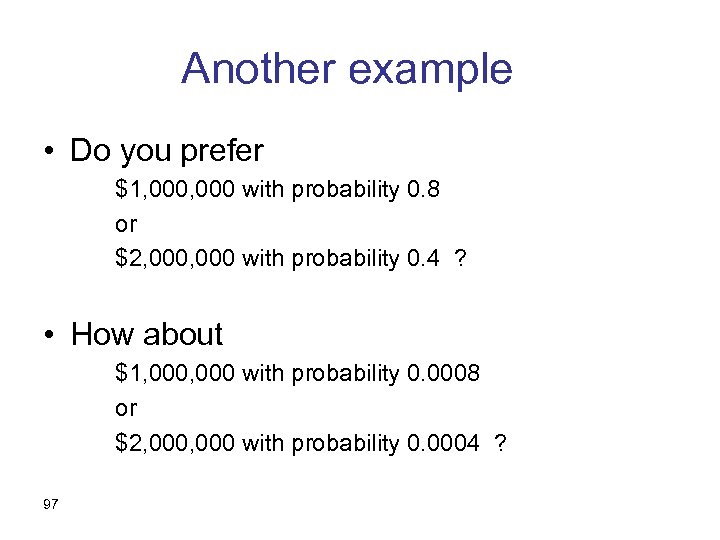 Another example • Do you prefer $1, 000 with probability 0. 8 or $2,