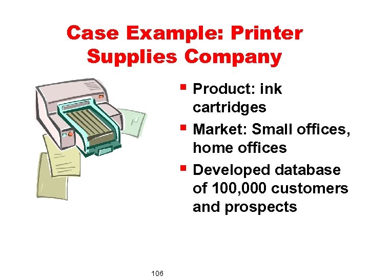 Case Example: Printer Supplies Company § Product: ink § § 106 cartridges Market: Small