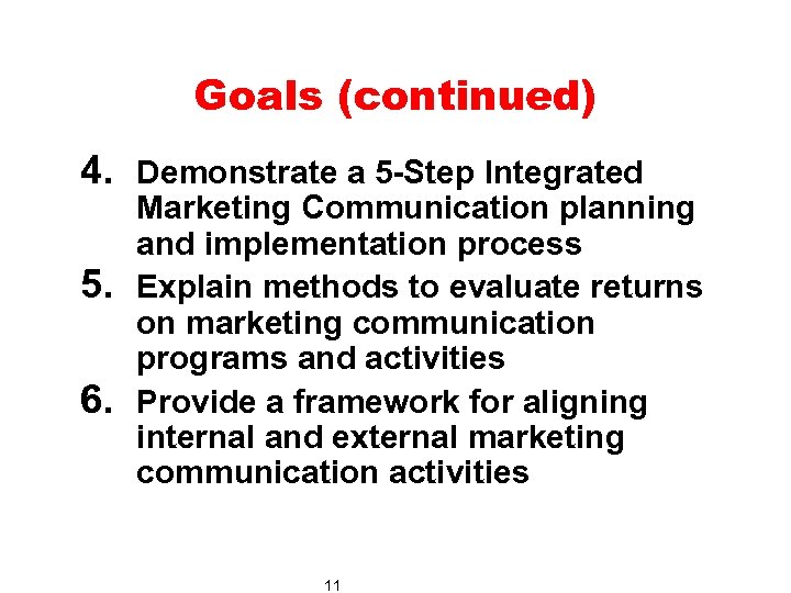 Goals (continued) 4. Demonstrate a 5 -Step Integrated 5. 6. Marketing Communication planning and