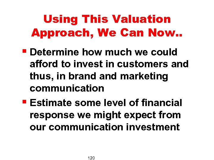 Using This Valuation Approach, We Can Now. . § Determine how much we could