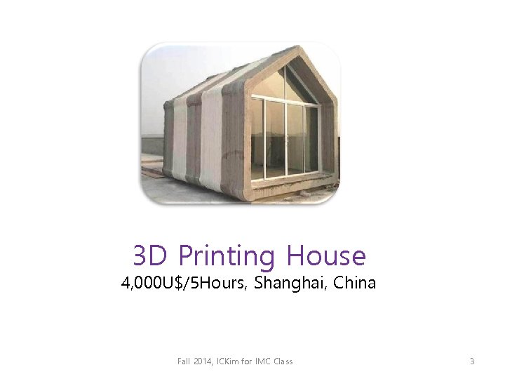 3 D Printing House 4, 000 U$/5 Hours, Shanghai, China Fall 2014, ICKim for