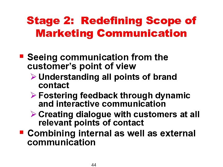 Stage 2: Redefining Scope of Marketing Communication § Seeing communication from the customer’s point