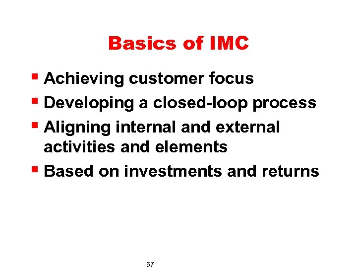 Basics of IMC § Achieving customer focus § Developing a closed-loop process § Aligning