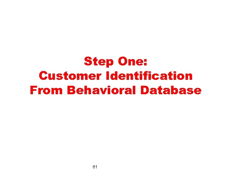 Step One: Customer Identification From Behavioral Database 61 