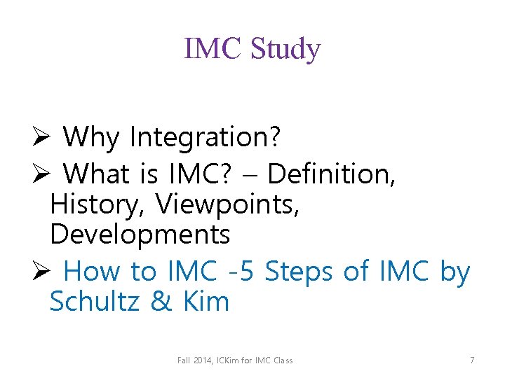 IMC Study Ø Why Integration? Ø What is IMC? – Definition, History, Viewpoints, Developments