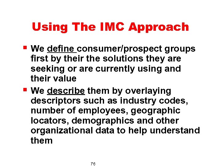 Using The IMC Approach § We define consumer/prospect groups § first by their the