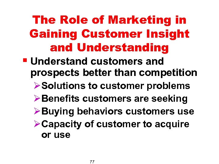 The Role of Marketing in Gaining Customer Insight and Understanding § Understand customers and