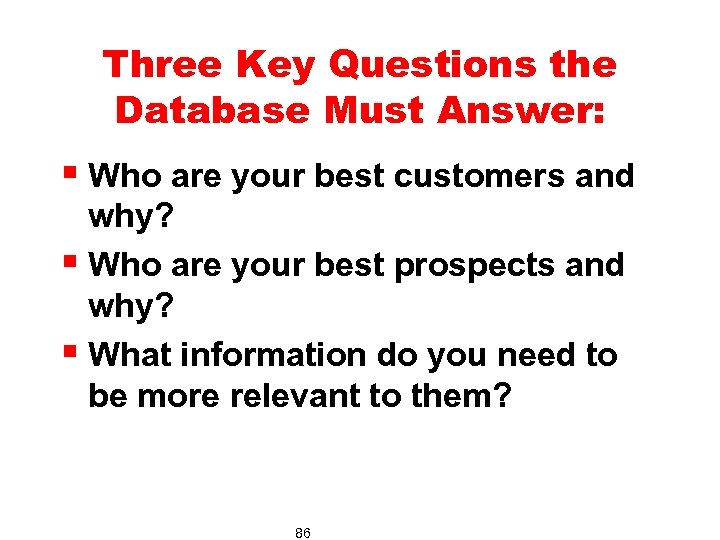 Three Key Questions the Database Must Answer: § Who are your best customers and