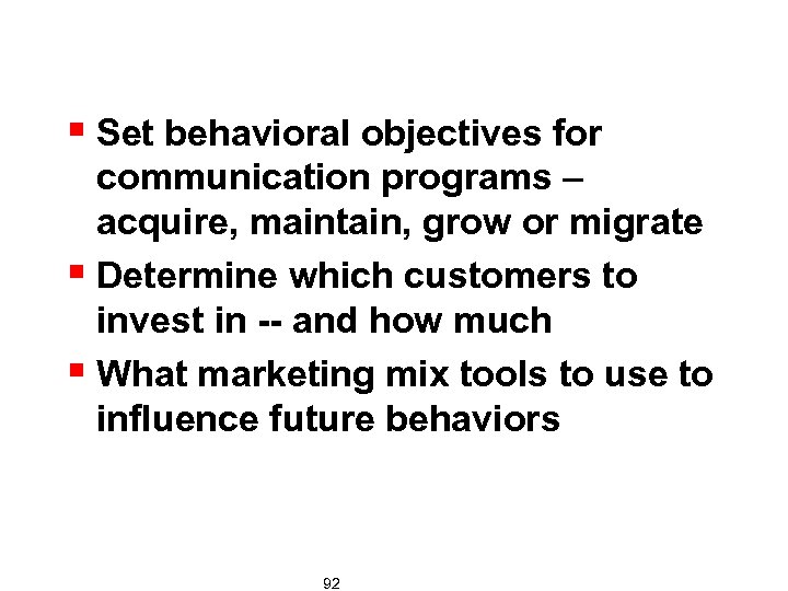 § Set behavioral objectives for communication programs – acquire, maintain, grow or migrate §