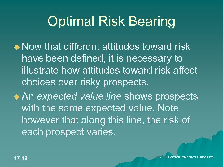 Optimal Risk Bearing u Now that different attitudes toward risk have been defined, it