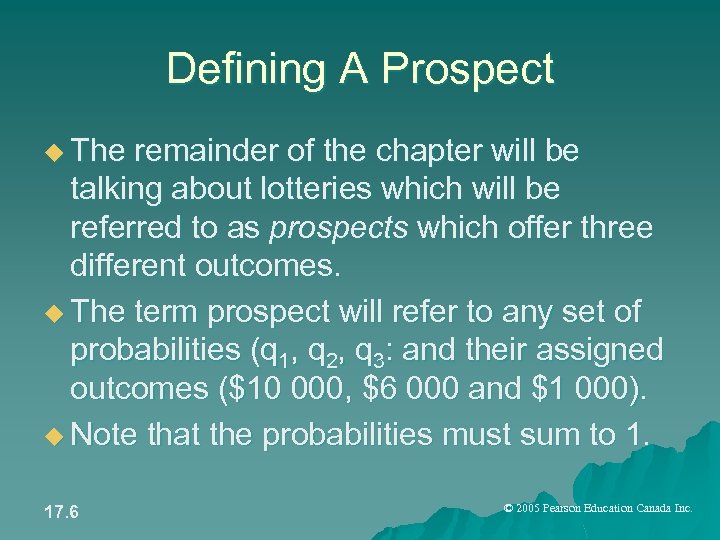 Defining A Prospect u The remainder of the chapter will be talking about lotteries