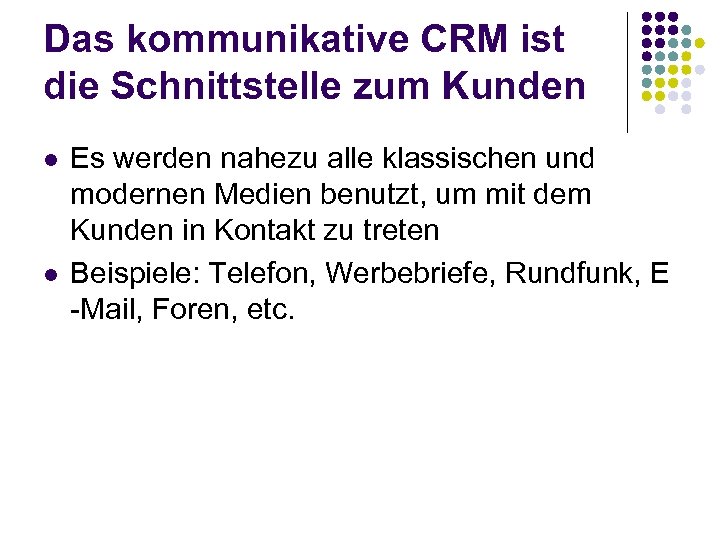 Das kommunikative CRM ist die Schnittstelle zum Kunden l l Es werden nahezu alle