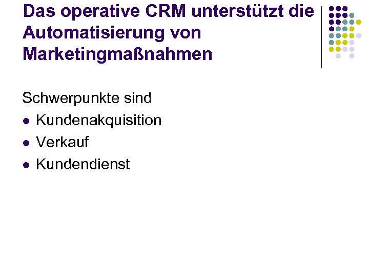 Das operative CRM unterstützt die Automatisierung von Marketingmaßnahmen Schwerpunkte sind l Kundenakquisition l Verkauf