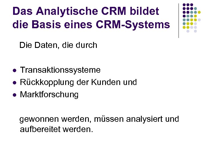 Das Analytische CRM bildet die Basis eines CRM-Systems Die Daten, die durch l l