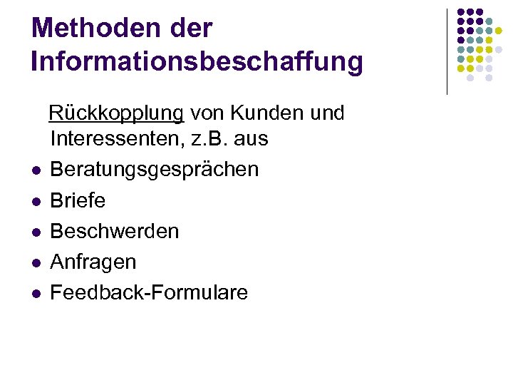 Methoden der Informationsbeschaffung Rückkopplung von Kunden und Interessenten, z. B. aus l Beratungsgesprächen l