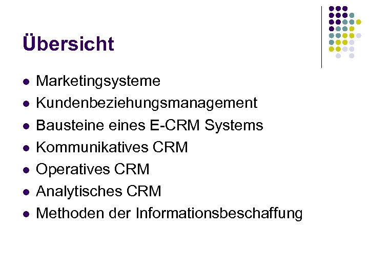 Übersicht l l l l Marketingsysteme Kundenbeziehungsmanagement Bausteines E-CRM Systems Kommunikatives CRM Operatives CRM