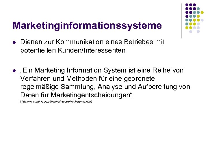 Marketinginformationssysteme l Dienen zur Kommunikation eines Betriebes mit potentiellen Kunden/Interessenten l „Ein Marketing Information