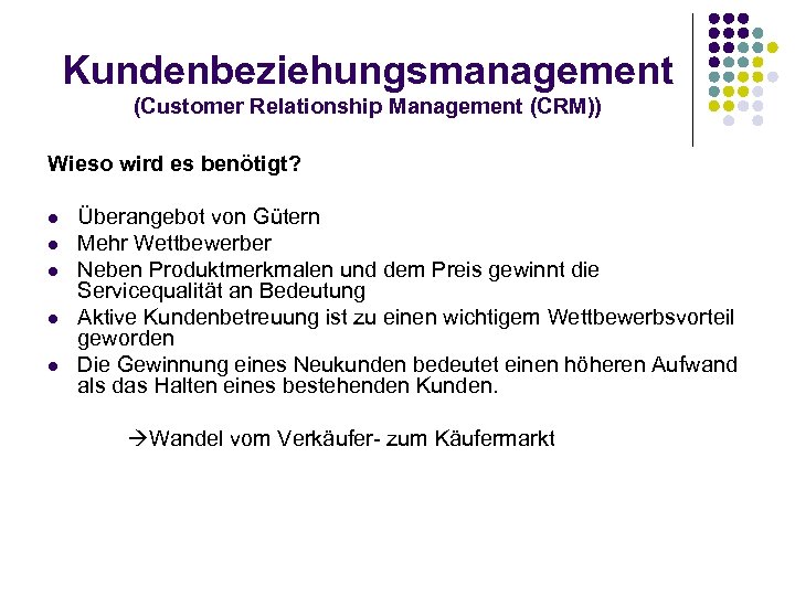 Kundenbeziehungsmanagement (Customer Relationship Management (CRM)) Wieso wird es benötigt? l l l Überangebot von