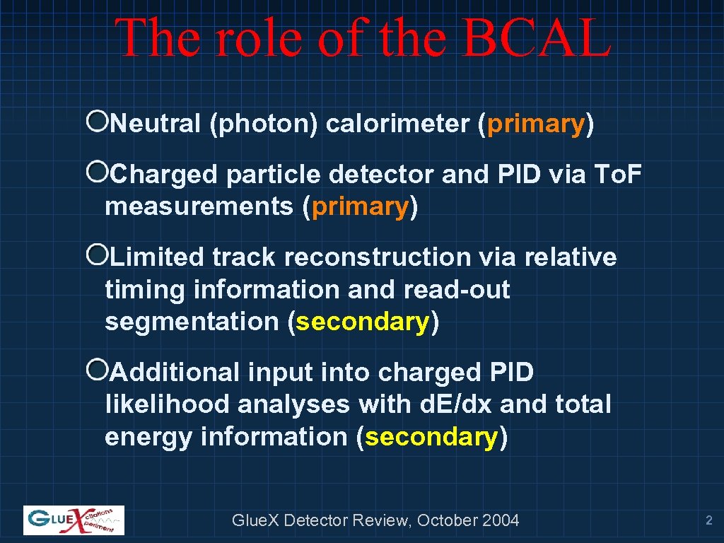 The role of the BCAL Neutral (photon) calorimeter (primary) Charged particle detector and PID