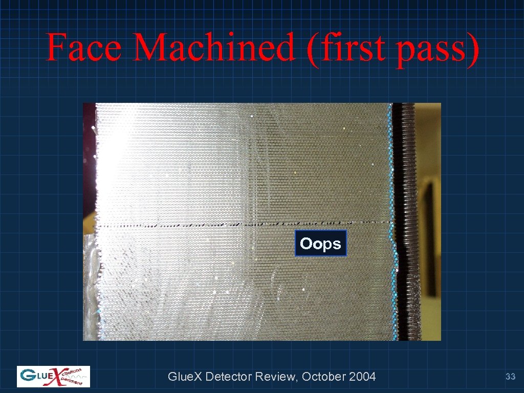 Face Machined (first pass) Oops Glue. X Detector Review, October 2004 33 