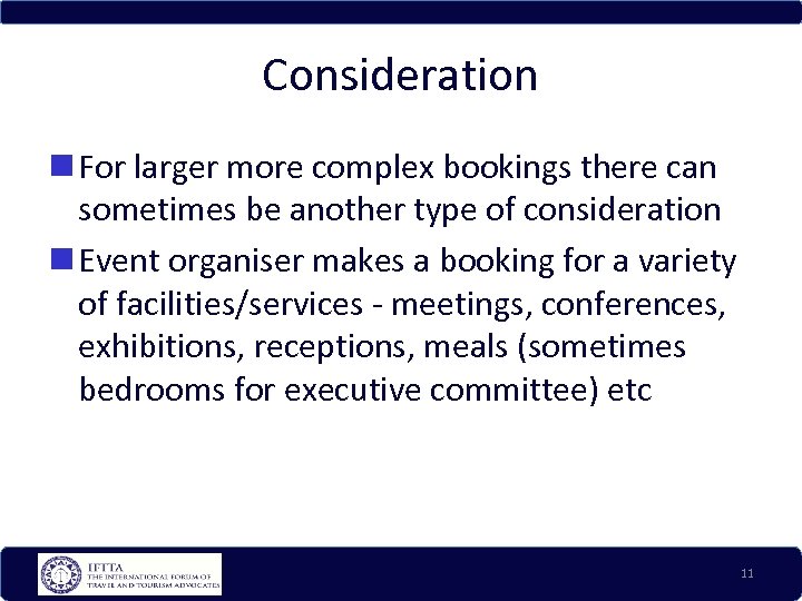 Consideration For larger more complex bookings there can sometimes be another type of consideration