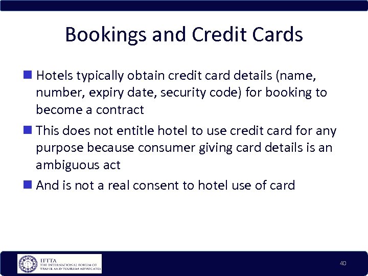 Bookings and Credit Cards Hotels typically obtain credit card details (name, number, expiry date,