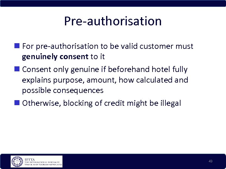 Pre-authorisation For pre-authorisation to be valid customer must genuinely consent to it Consent only