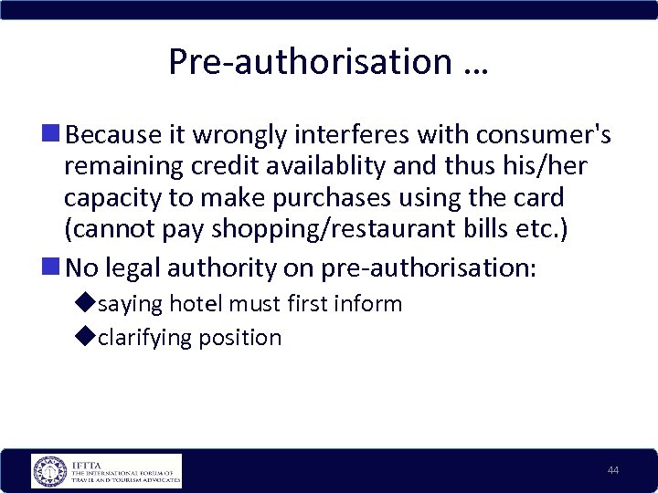 Pre-authorisation … Because it wrongly interferes with consumer's remaining credit availablity and thus his/her