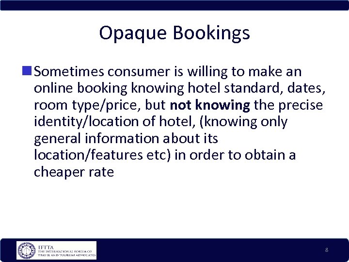 Opaque Bookings Sometimes consumer is willing to make an online booking knowing hotel standard,