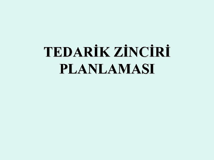 TEDARİK ZİNCİRİ PLANLAMASI 