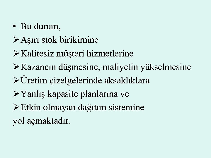  • Bu durum, Ø Aşırı stok birikimine Ø Kalitesiz müşteri hizmetlerine Ø Kazancın