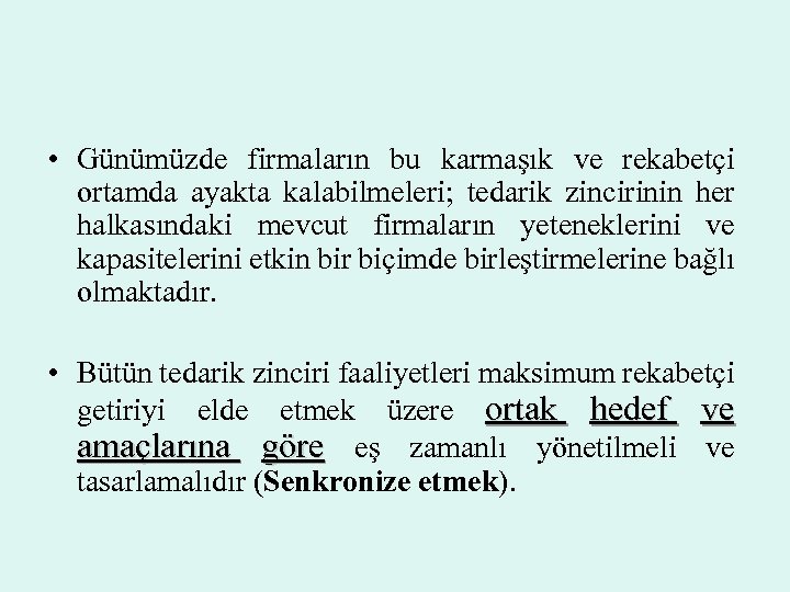  • Günümüzde firmaların bu karmaşık ve rekabetçi ortamda ayakta kalabilmeleri; tedarik zincirinin her